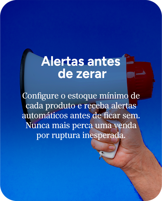 Configure o estoque mínimo de cada produto e receba alertas aut
